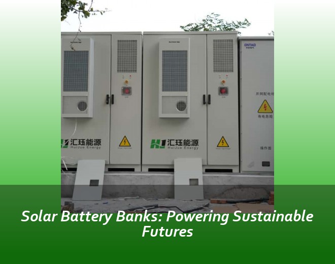 Solar Battery Banks: Powering Sustainable Futures